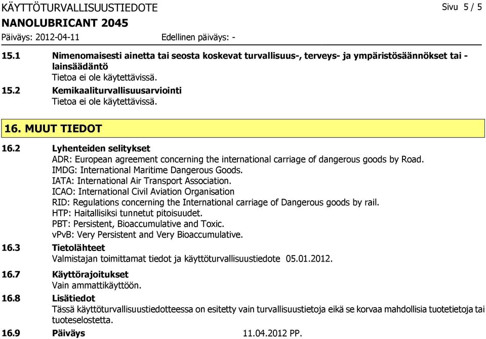 IATA: International Air Transport Association. ICAO: International Civil Aviation Organisation RID: Regulations concerning the International carriage of Dangerous goods by rail.