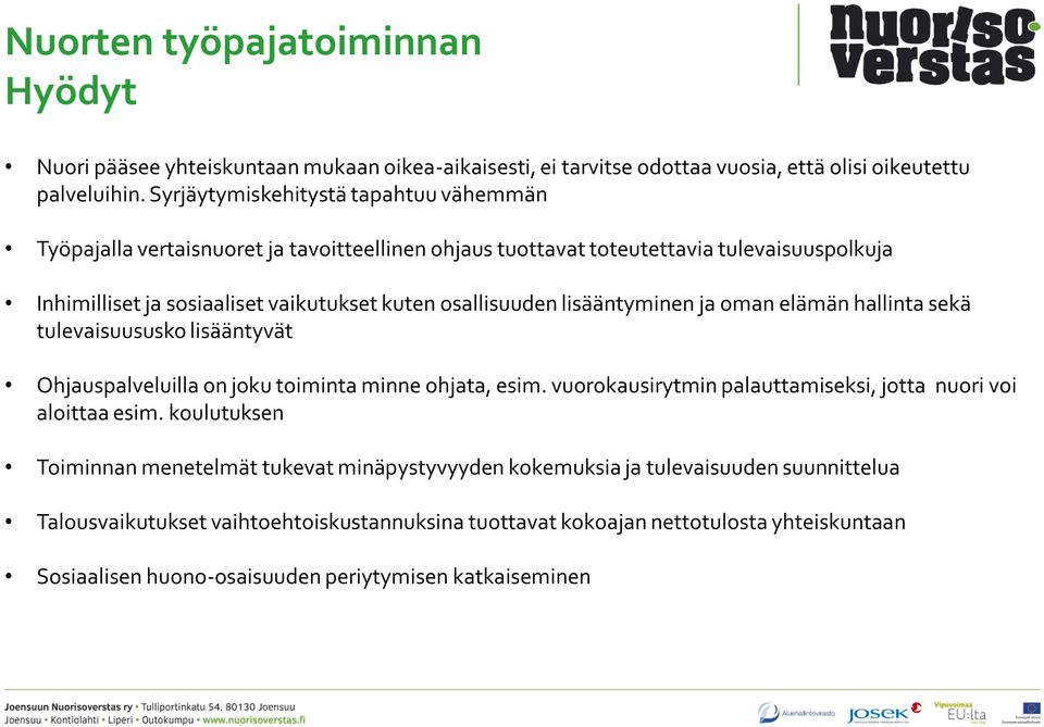 osallisuuden lisääntyminen ja oman elämän hallinta sekä tulevaisuususko lisääntyvät Ohjauspalveluilla on joku toiminta minne ohjata, esim.