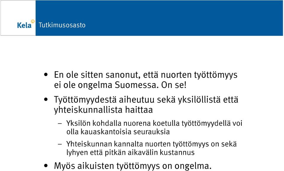 nuorena koetulla työttömyydellä voi olla kauaskantoisia seurauksia Yhteiskunnan kannalta