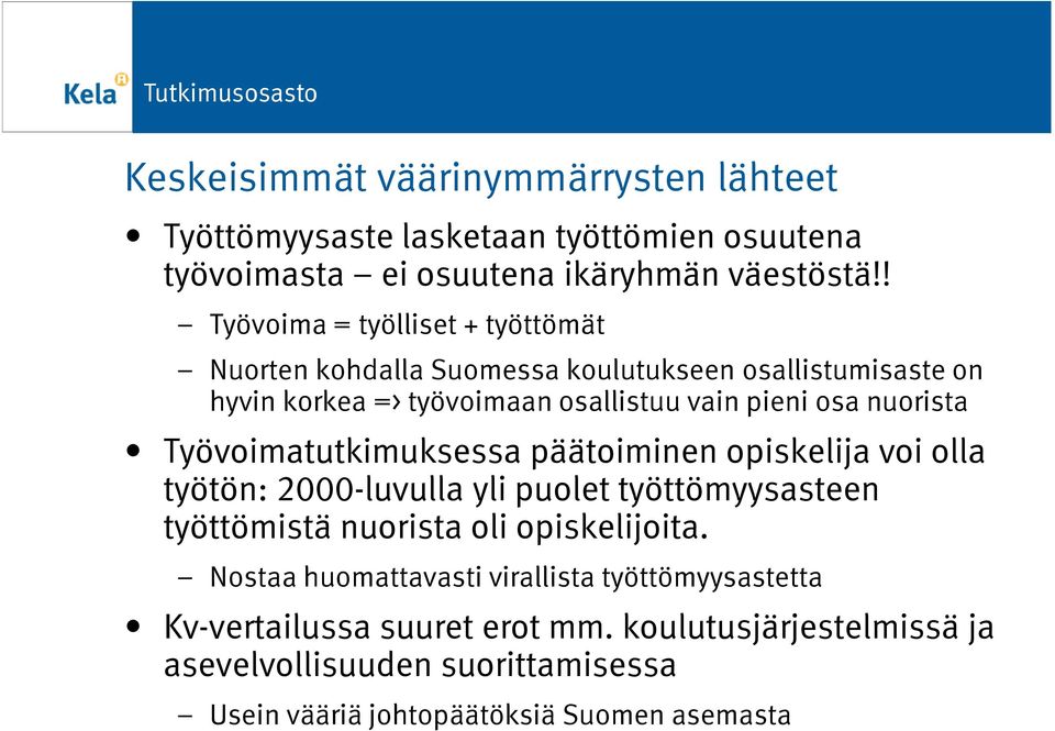 nuorista Työvoimatutkimuksessa päätoiminen opiskelija voi olla työtön: 2000-luvulla yli puolet työttömyysasteen työttömistä nuorista oli opiskelijoita.