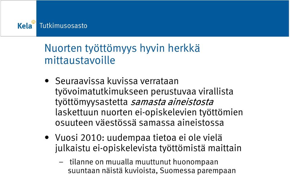 työttömien osuuteen väestössä samassa aineistossa Vuosi 2010: uudempaa tietoa ei ole vielä julkaistu