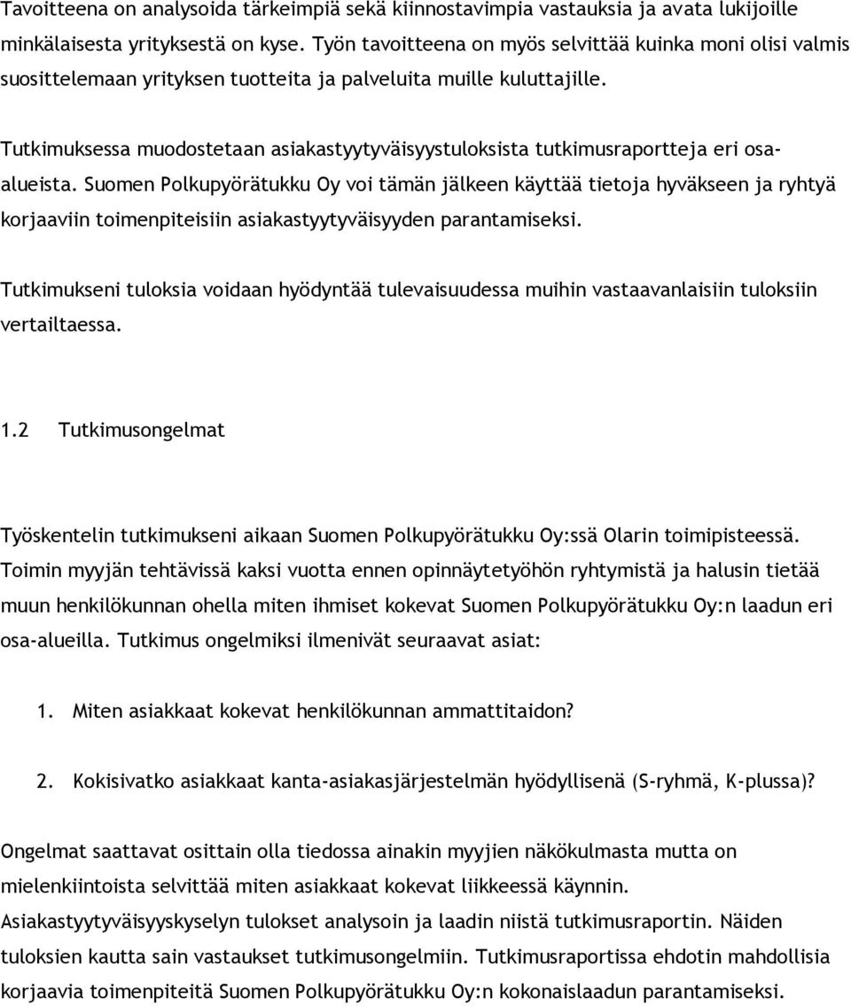 Tutkimuksessa muodostetaan asiakastyytyväisyystuloksista tutkimusraportteja eri osaalueista.