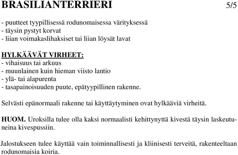 epätyypillinen rakenne. Selvästi epänormaali rakenne tai käyttäytyminen ovat hylkääviä virheitä. HUOM.