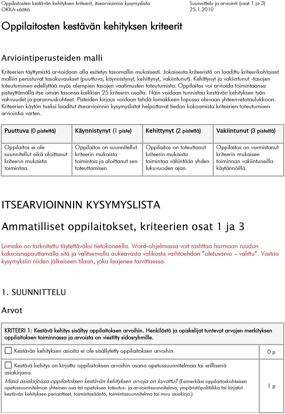 Kehittynyt ja vakiintunut -tasojen toteutuminen edellyttää myös alempien tasojen vaatimusten toteutumista.