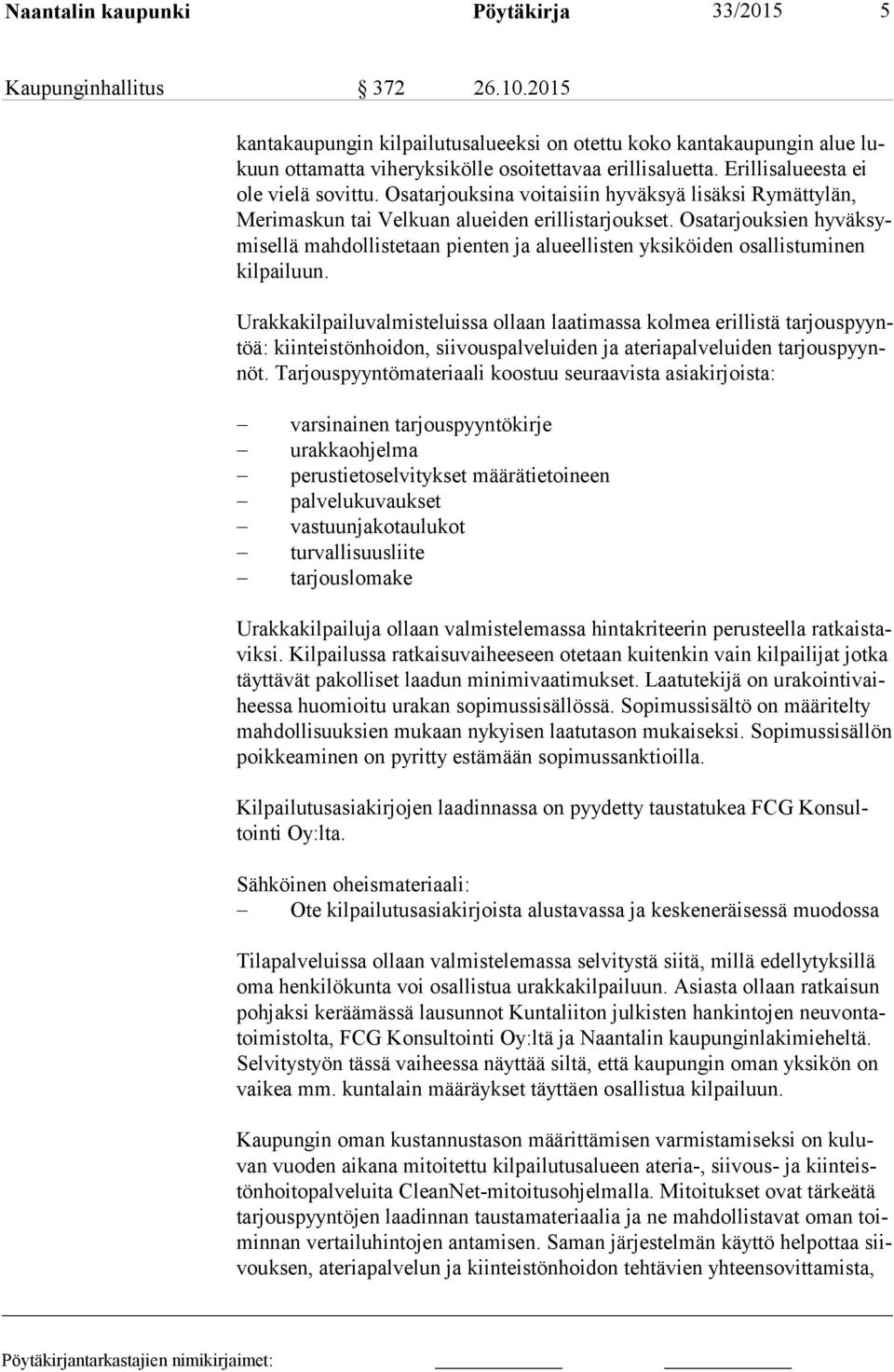 Osatarjouksina voitaisiin hyväksyä lisäksi Rymättylän, Me ri mas kun tai Velkuan alueiden erillistarjoukset.