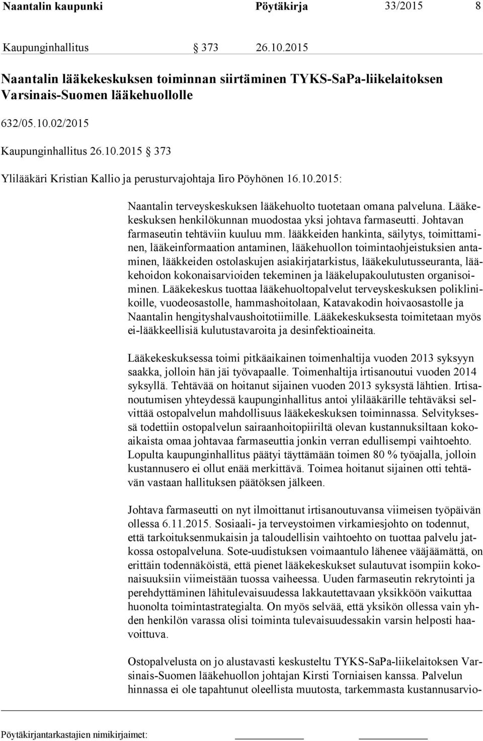 Lää kekes kuk sen henkilökunnan muodostaa yksi johtava farmaseutti. Johtavan far ma seu tin tehtäviin kuuluu mm.