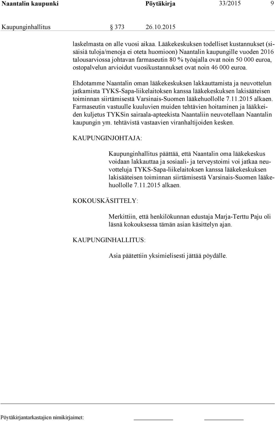 to pal ve lun arvioidut vuosikustannukset ovat noin 46 000 euroa.