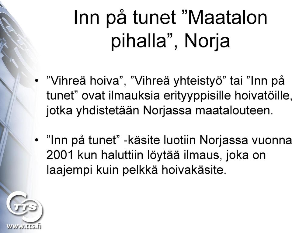 yhdistetään Norjassa maatalouteen.