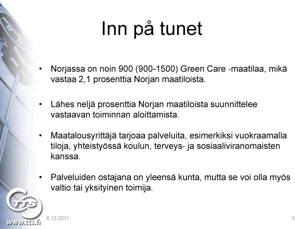 Maatalousyrittäjä tarjoaa palveluita, esimerkiksi vuokraamalla tiloja, yhteistyössä koulun, terveys ja