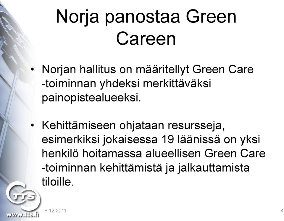 Kehittämiseen ohjataan resursseja, esimerkiksi jokaisessa 19 läänissä on