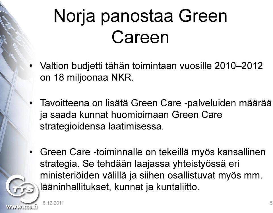 laatimisessa. Green Care toiminnalle on tekeillä myös kansallinen strategia.