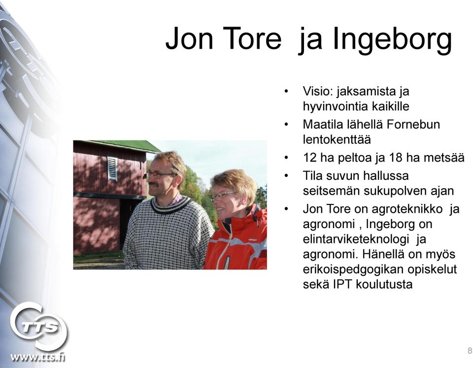sukupolven ajan Jon Tore on agroteknikko ja agronomi, Ingeborg on
