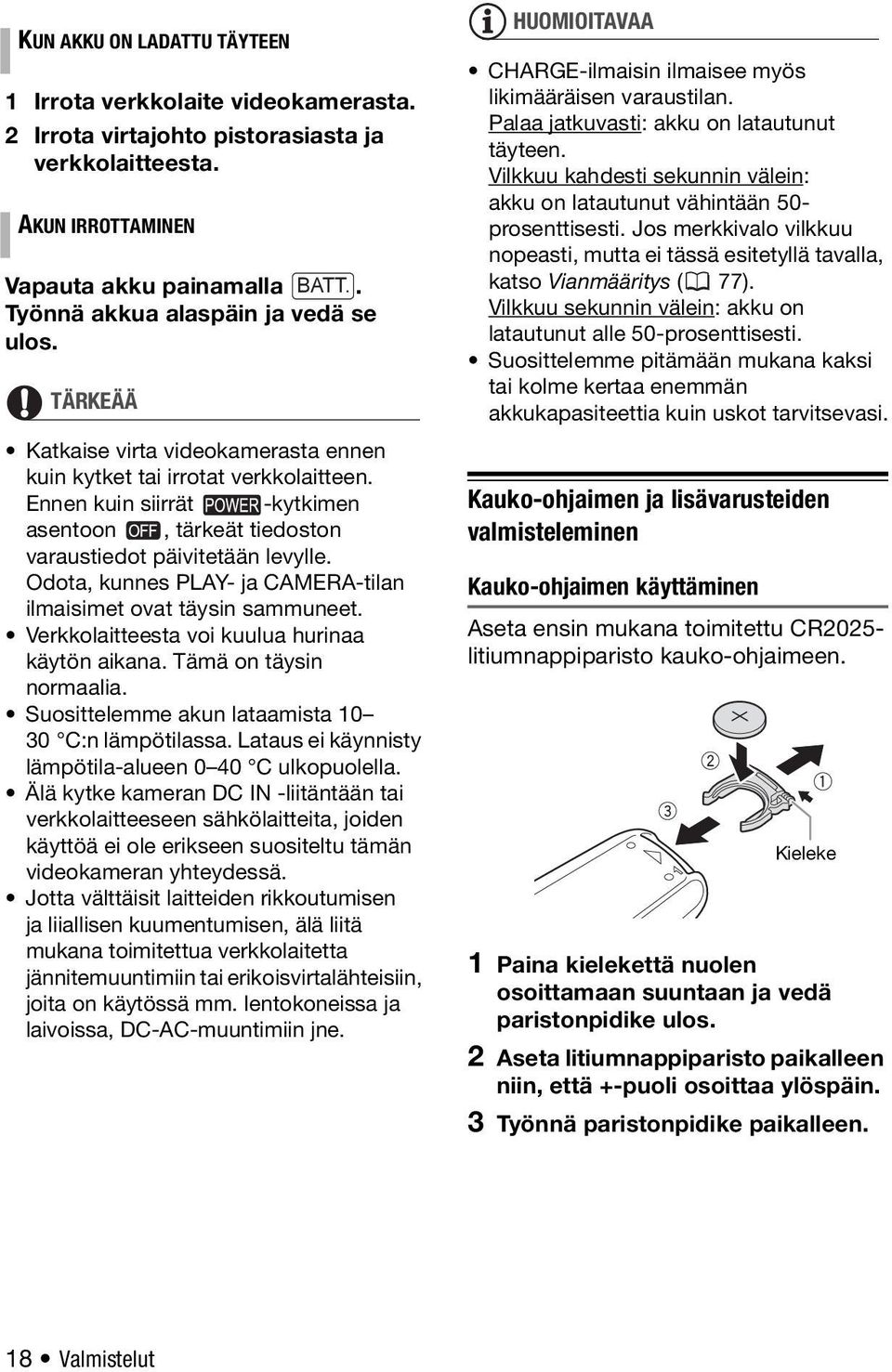 Ennen kuin siirrät -kytkimen asentoon, tärkeät tiedoston varaustiedot päivitetään levylle. Odota, kunnes PLAY- ja CAMERA-tilan ilmaisimet ovat täysin sammuneet.
