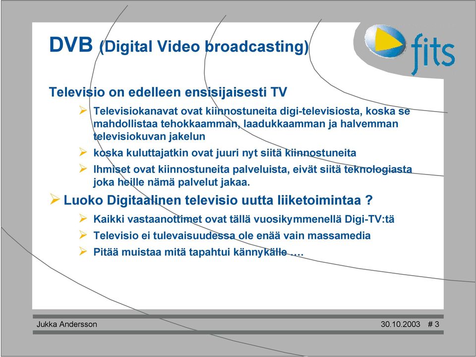 palveluista, eivät siitä teknologiasta joka heille nämä palvelut jakaa. Luoko Digitaalinen televisio uutta liiketoimintaa?