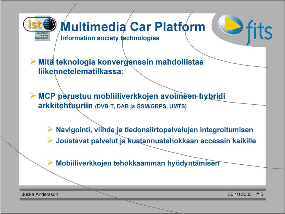 GSM/GRPS, UMTS) Navigointi, viihde ja tiedonsiirtopalvelujen integroitumisen Joustavat palvelut ja