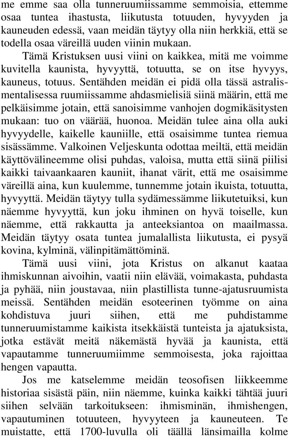 Sentähden meidän ei pidä olla tässä astralismentalisessa ruumiissamme ahdasmielisiä siinä määrin, että me pelkäisimme jotain, että sanoisimme vanhojen dogmikäsitysten mukaan: tuo on väärää, huonoa.