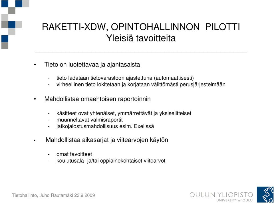 käsitteet ovat yhtenäiset, ymmärrettävät ja yksiselitteiset - muunneltavat valmisraportit - jatkojalostusmahdollisuus