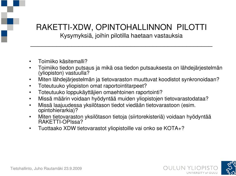 Miten lähdejärjestelmän ja tietovaraston muuttuvat koodistot synkronoidaan? Toteutuuko yliopiston omat raportointitarpeet?