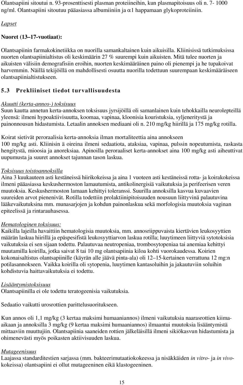 Kliinisissä tutkimuksissa nuorten olantsapiinialtistus oli keskimäärin 27 % suurempi kuin aikuisten.
