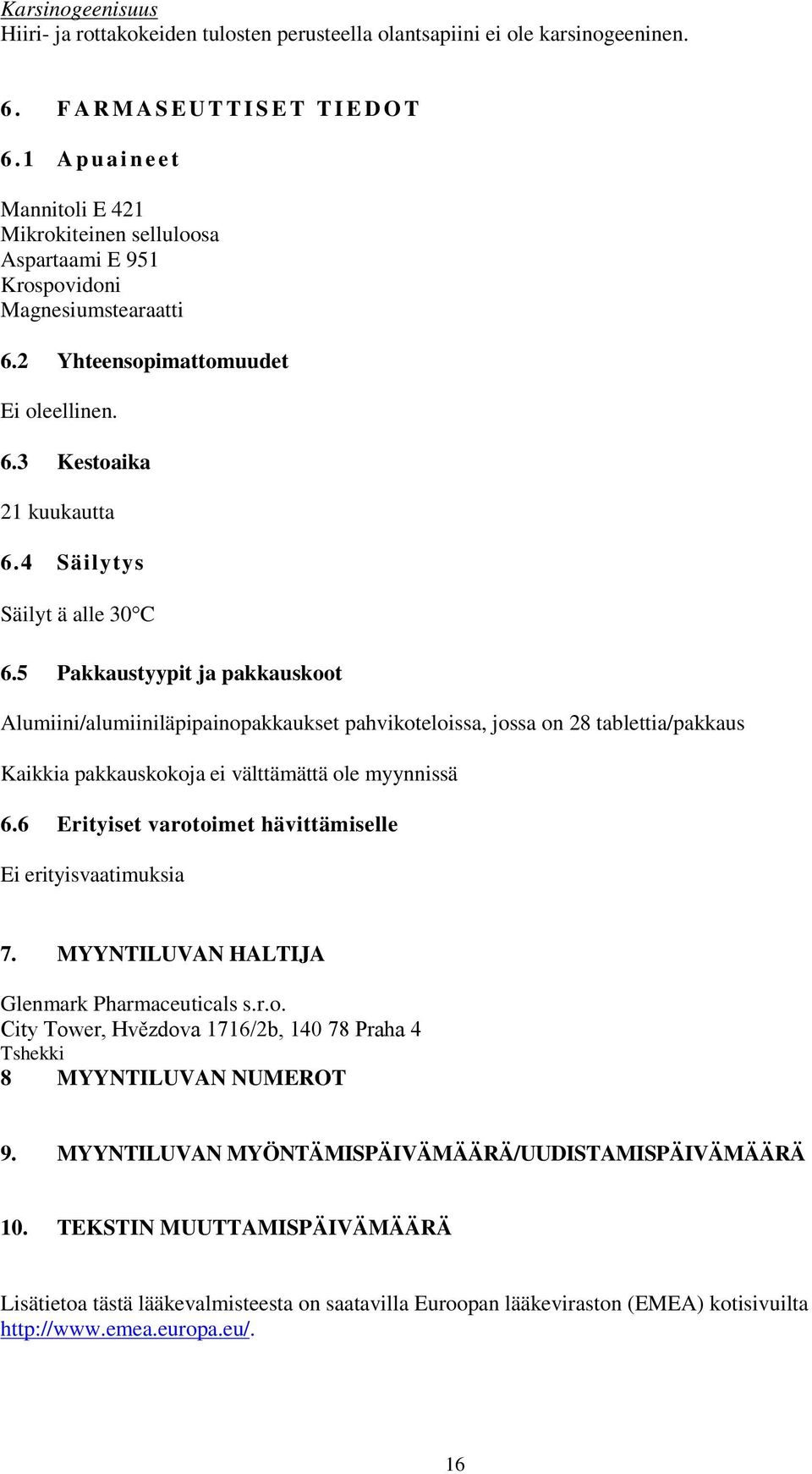 4 Säilytys Säilyt ä alle 30 C 6.5 Pakkaustyypit ja pakkauskoot Alumiini/alumiiniläpipainopakkaukset pahvikoteloissa, jossa on 28 tablettia/pakkaus Kaikkia pakkauskokoja ei välttämättä ole myynnissä 6.
