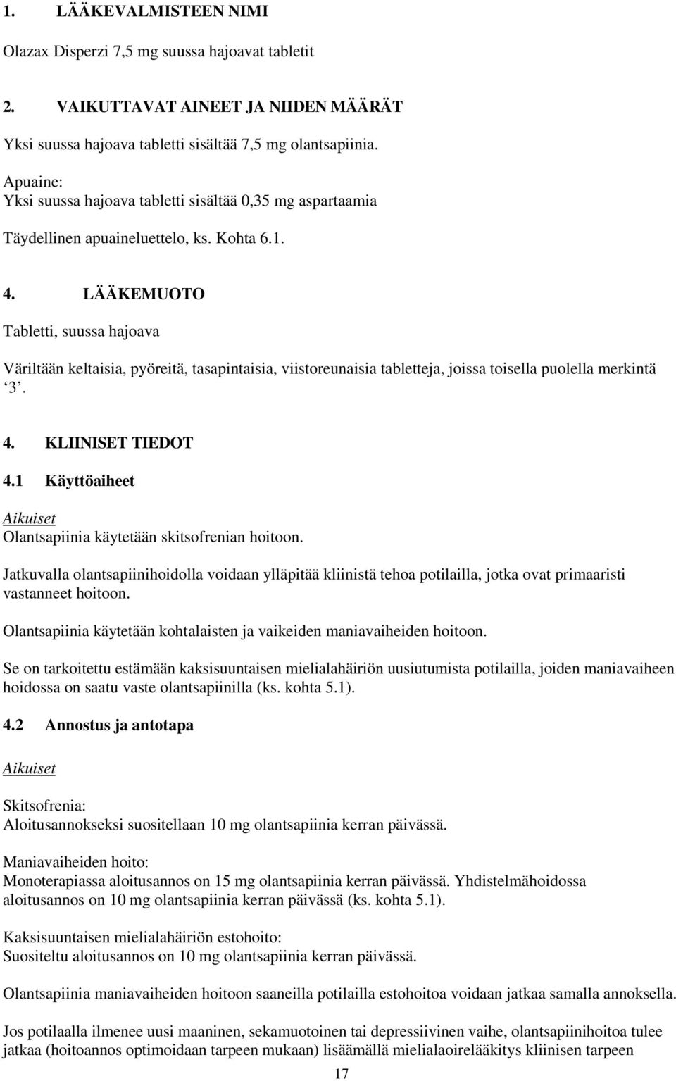 LÄÄKEMUOTO Tabletti, suussa hajoava Väriltään keltaisia, pyöreitä, tasapintaisia, viistoreunaisia tabletteja, joissa toisella puolella merkintä 3. 4. KLIINISET TIEDOT 4.