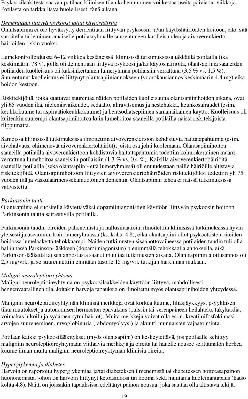 potilasryhmälle suurentuneen kuolleisuuden ja aivoverenkiertohäiriöiden riskin vuoksi.