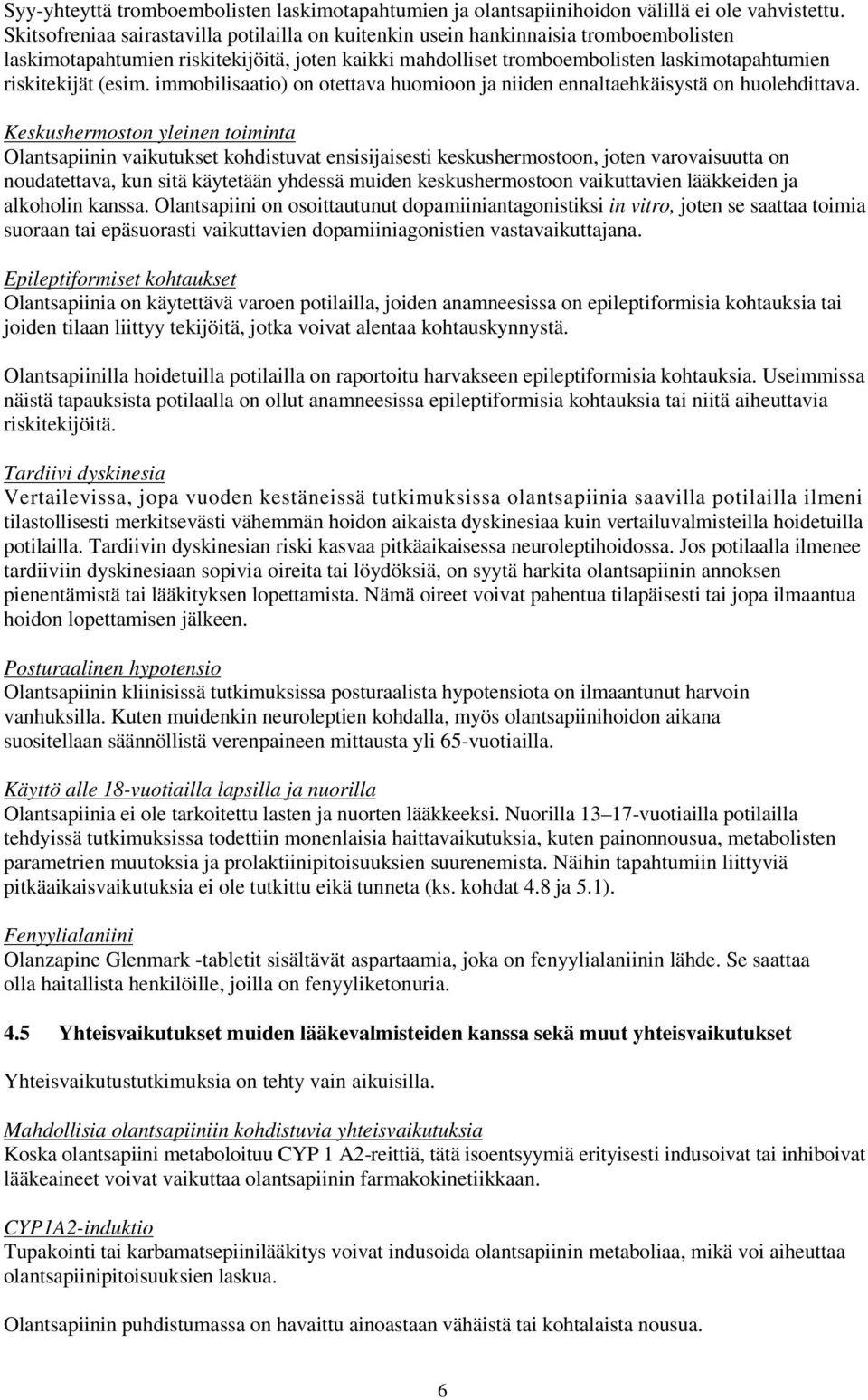 (esim. immobilisaatio) on otettava huomioon ja niiden ennaltaehkäisystä on huolehdittava.
