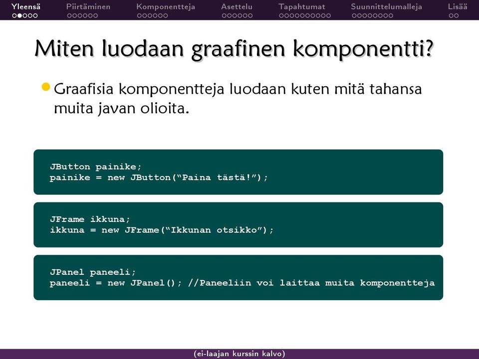 JButton painike; painike = new JButton( Paina tästä!