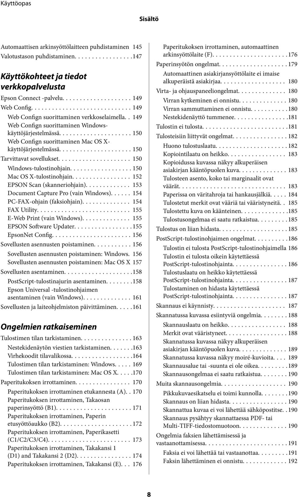 .. 150 Windows-tulostinohjain...150 Mac OS X-tulostinohjain... 152 EPSON Scan (skanneriohjain)... 153 Document Capture Pro (vain Windows)...154 PC-FAX-ohjain (faksiohjain)... 154 FAX Utility.
