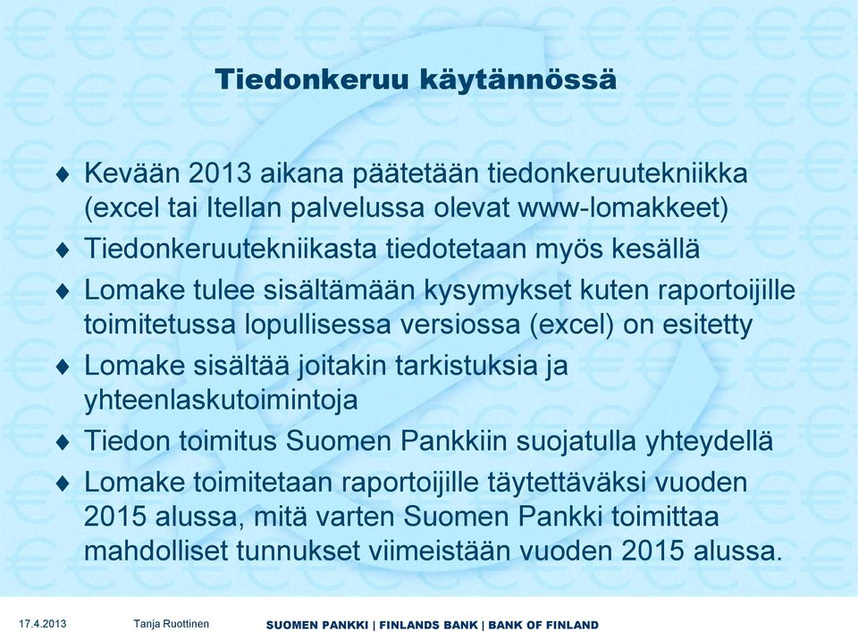 (excel) on esitetty Lomake sisältää joitakin tarkistuksia ja yhteenlaskutoimintoja Tiedon toimitus Suomen Pankkiin suojatulla yhteydellä Lomake