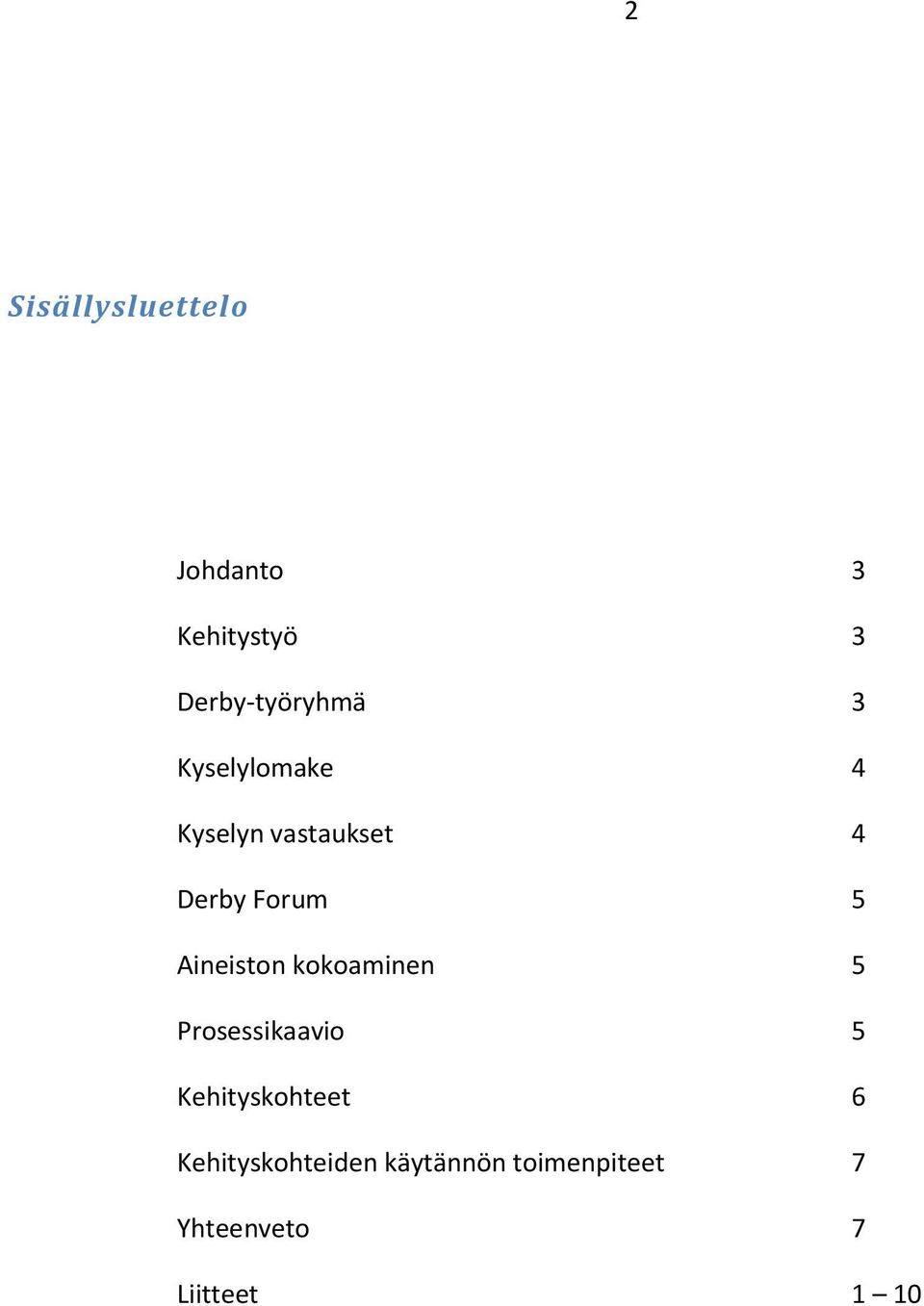 Aineiston kokoaminen 5 Prosessikaavio 5 Kehityskohteet 6