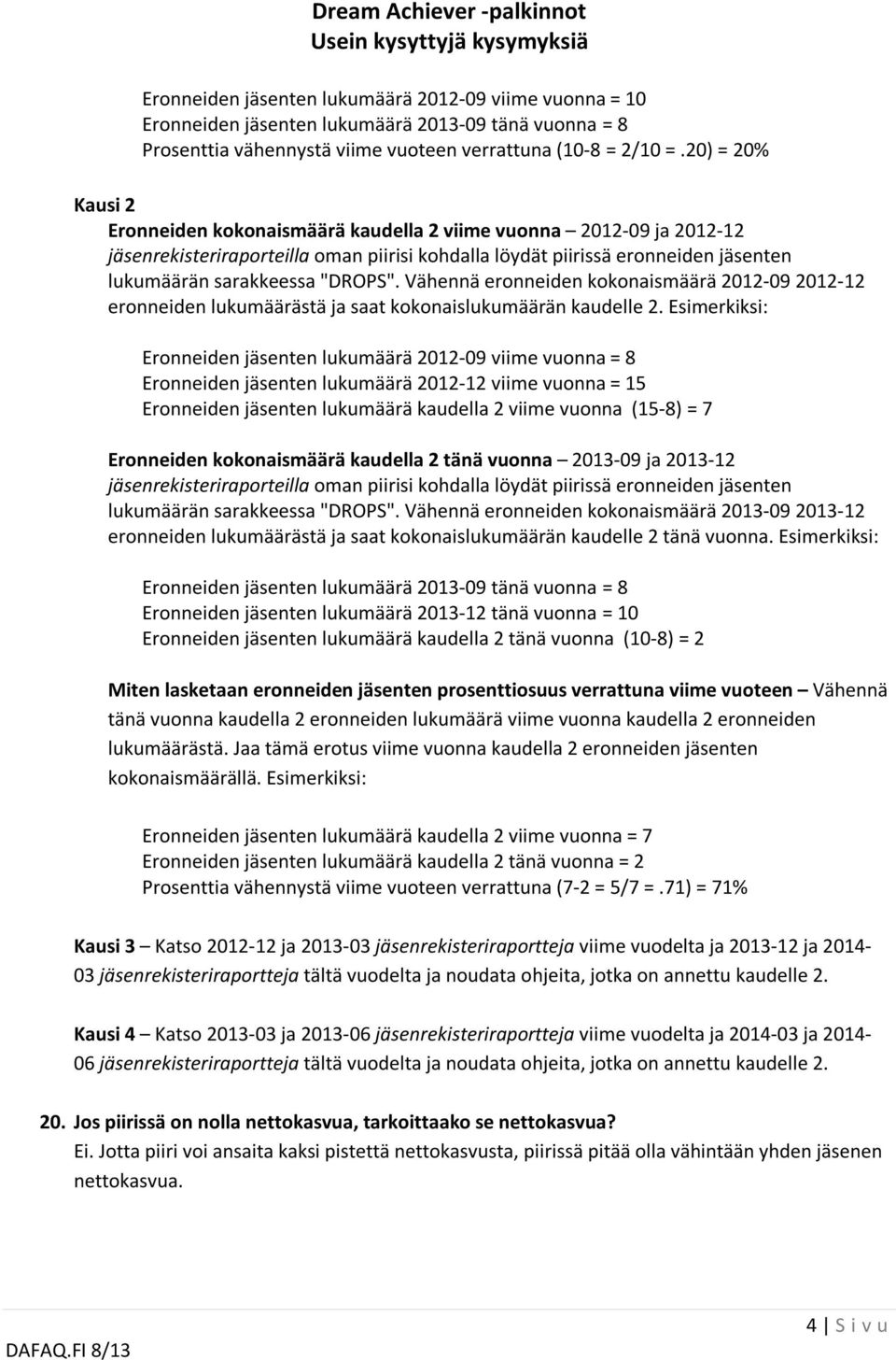 "DROPS". Vähennä eronneiden kokonaismäärä 2012-09 2012-12 eronneiden lukumäärästä ja saat kokonaislukumäärän kaudelle 2.