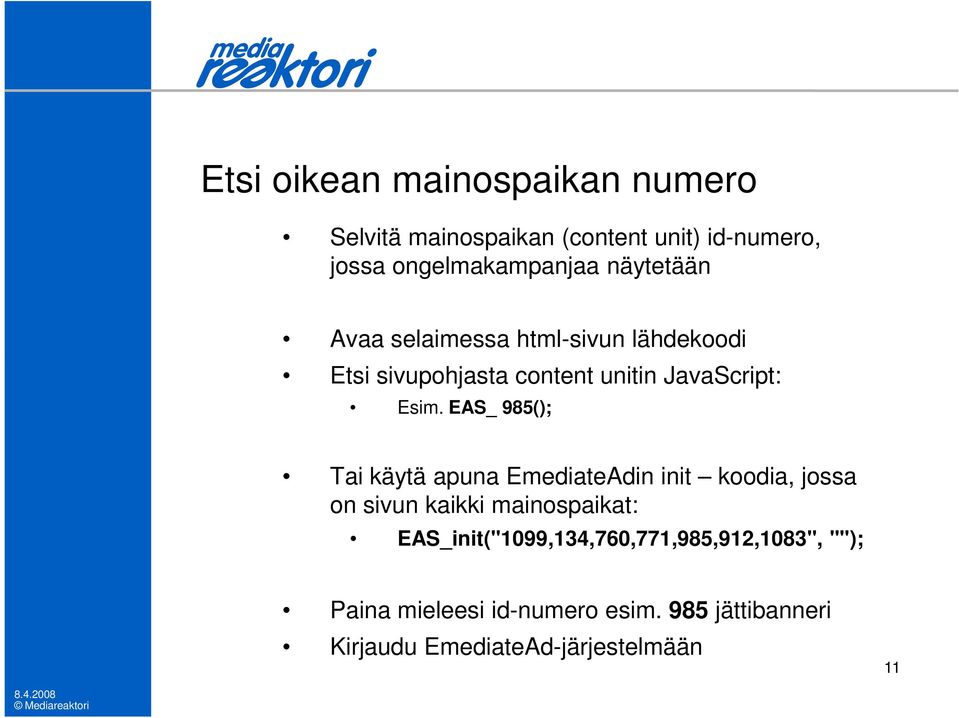 EAS_ 985(); Tai käytä apuna EmediateAdin init koodia, jossa on sivun kaikki mainospaikat: