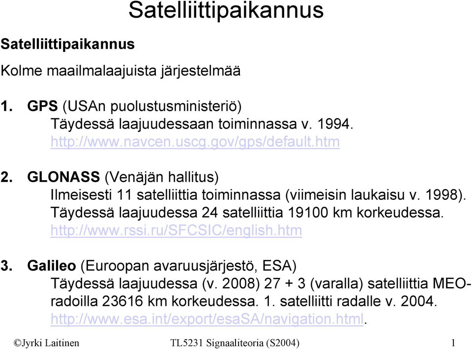 Täydessä laajuudessa 24 satelliittia 19100 km korkeudessa. http://www.rssi.ru/sfcsic/english.htm 3.