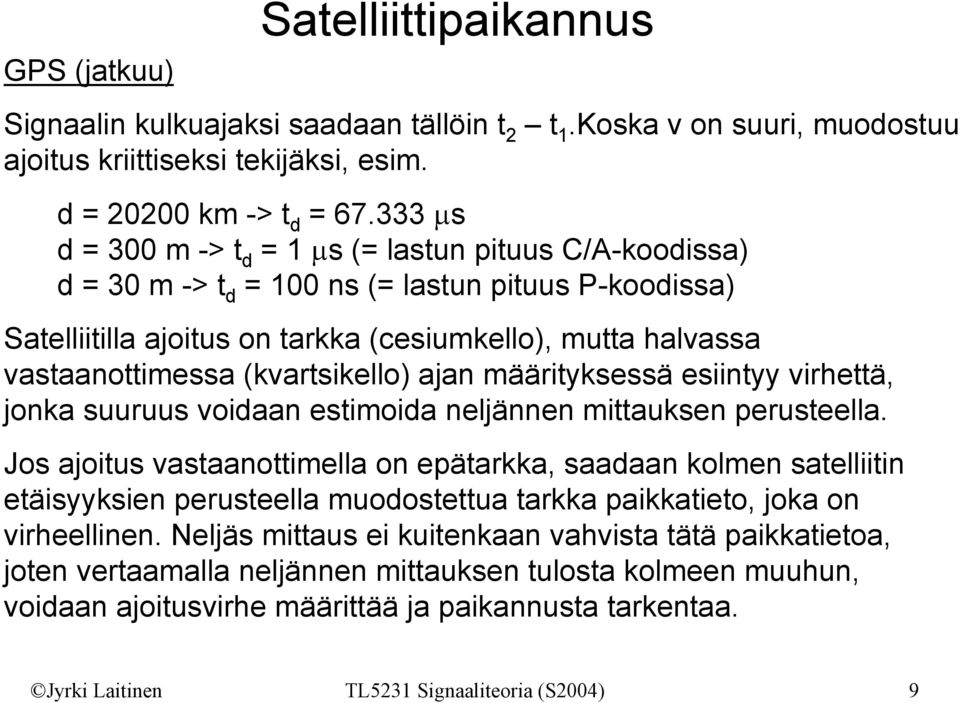 (kvartsikello) ajan määrityksessä esiintyy virhettä, jonka suuruus voidaan estimoida neljännen mittauksen perusteella.