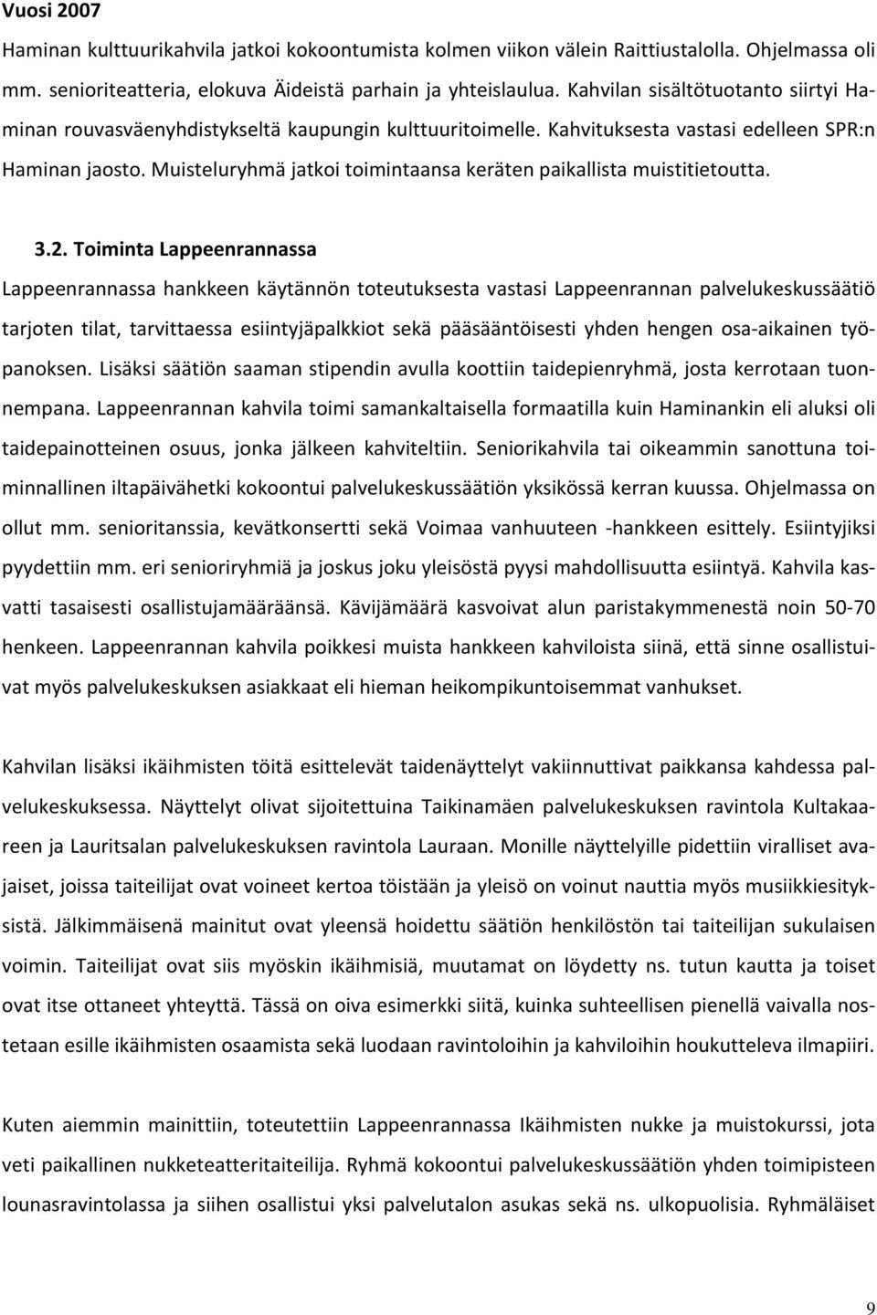 Muisteluryhmä jatkoi toimintaansa keräten paikallista muistitietoutta. 3.2.