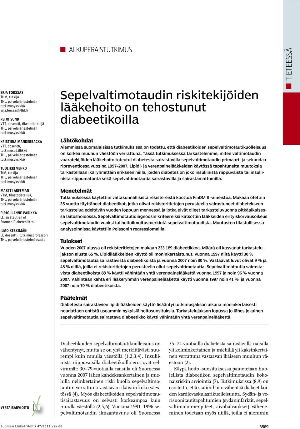 sisätautien el Suomen Diabetesliitto ILMO KESKIMÄKI LT, dosentti, tutkimusprofessori THL, palvelujärjestelmäosasto Sepelvaltimotaudin riskitekijöiden lääkehoito on tehostunut diabeetikoilla
