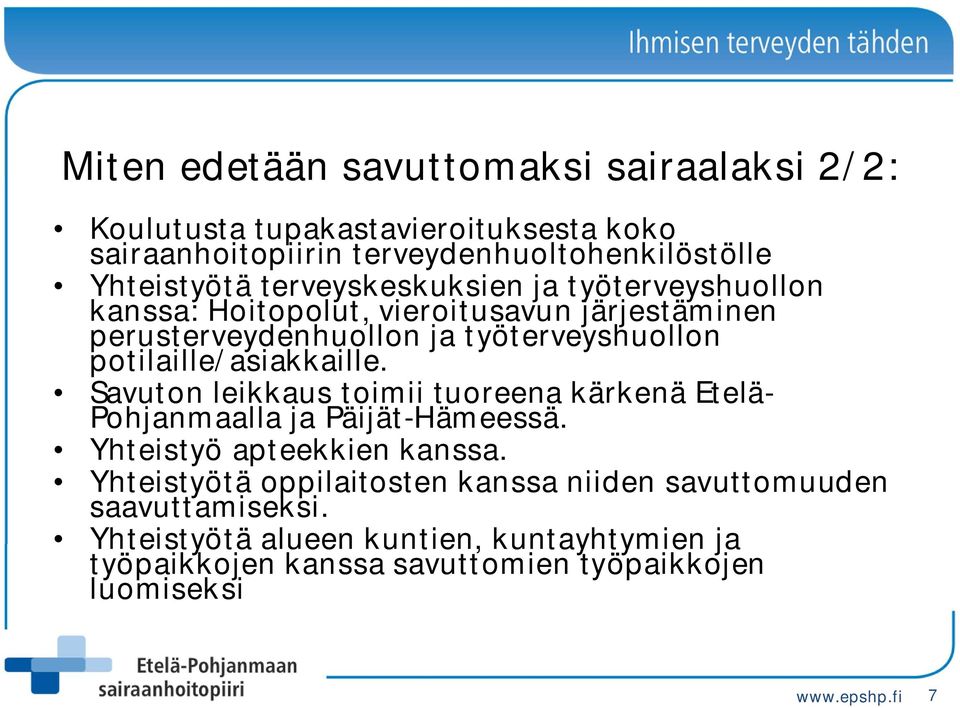 potilaille/asiakkaille. Savuton leikkaus toimii tuoreena kärkenä Etelä- Pohjanmaalla ja Päijät-Hämeessä. Yhteistyö apteekkien kanssa.