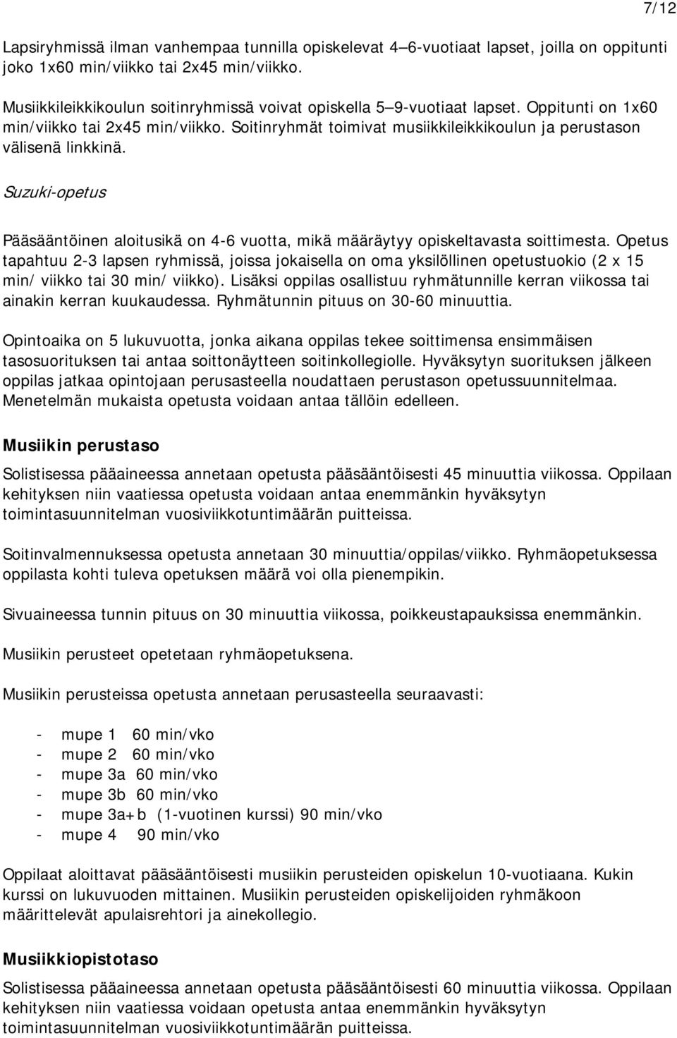 Suzuki-opetus 7/12 Pääsääntöinen aloitusikä on 4-6 vuotta, mikä määräytyy opiskeltavasta soittimesta.