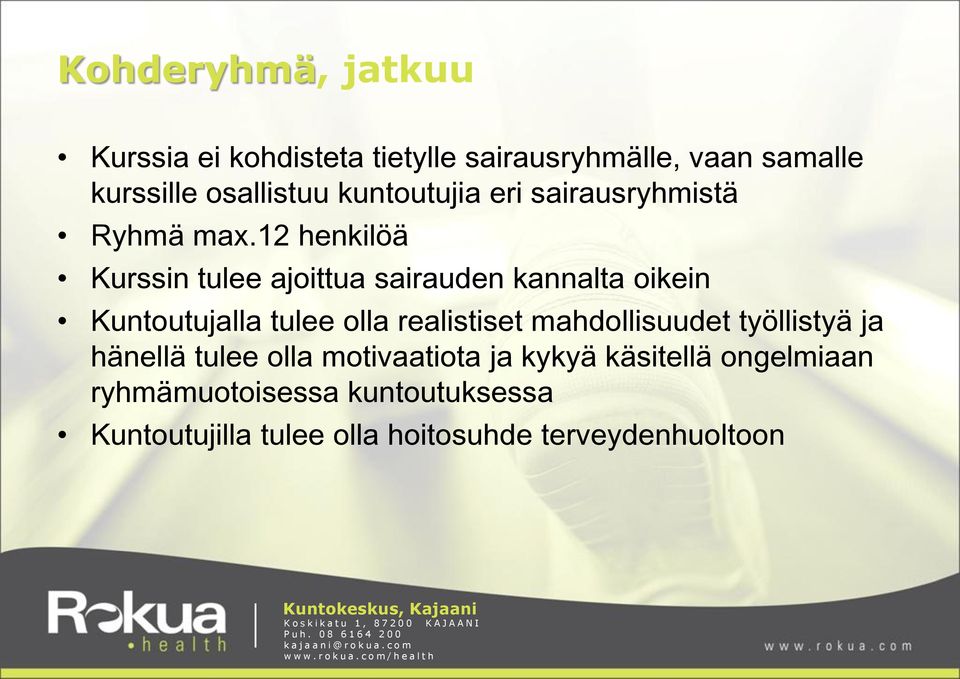 12 henkilöä Kurssin tulee ajoittua sairauden kannalta oikein Kuntoutujalla tulee olla realistiset