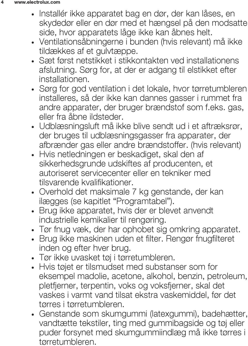 Sørg for, at der er adgang til elstikket efter installationen.