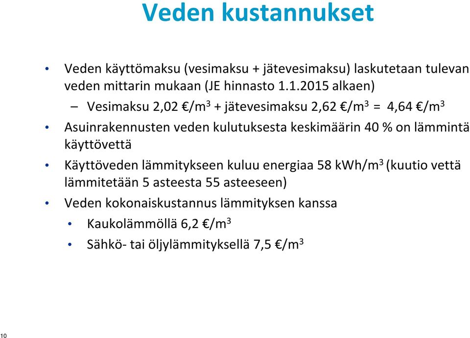 keskimäärin 40 % on lämmintä käyttövettä Käyttöveden lämmitykseen kuluu energiaa 58 kwh/m 3 (kuutio vettä lämmitetään 5