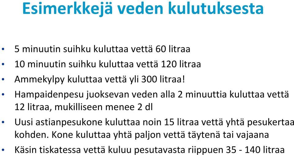 Hampaidenpesu juoksevan veden alla 2 minuuttia kuluttaa vettä 12 litraa, mukilliseen menee 2 dl Uusi