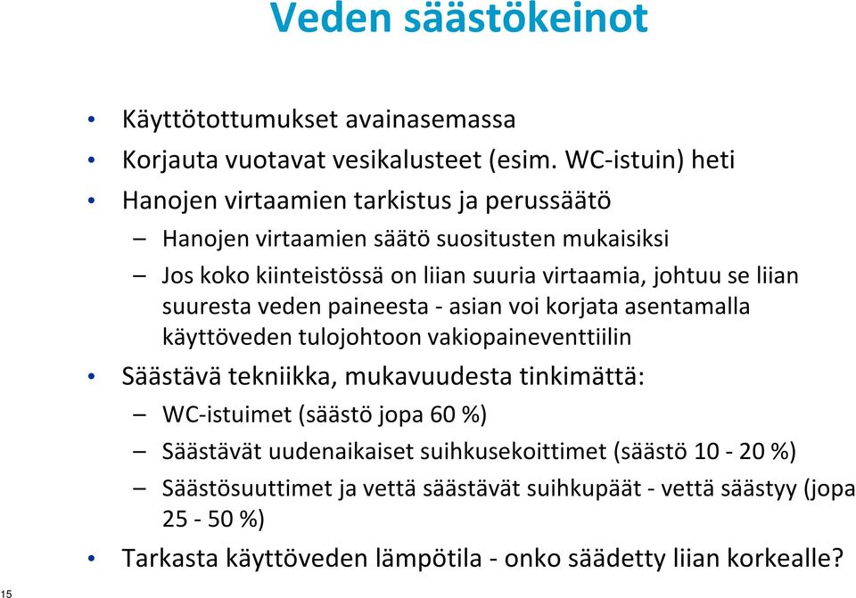 johtuu se liian suuresta veden paineesta -asian voi korjata asentamalla käyttöveden tulojohtoon vakiopaineventtiilin Säästävä tekniikka, mukavuudesta