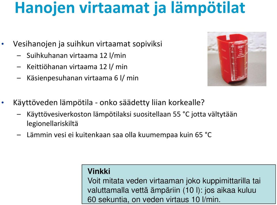 Käyttövesiverkoston lämpötilaksi suositellaan 55 C jotta vältytään legionellariskiltä Lämmin vesi ei kuitenkaan saa olla