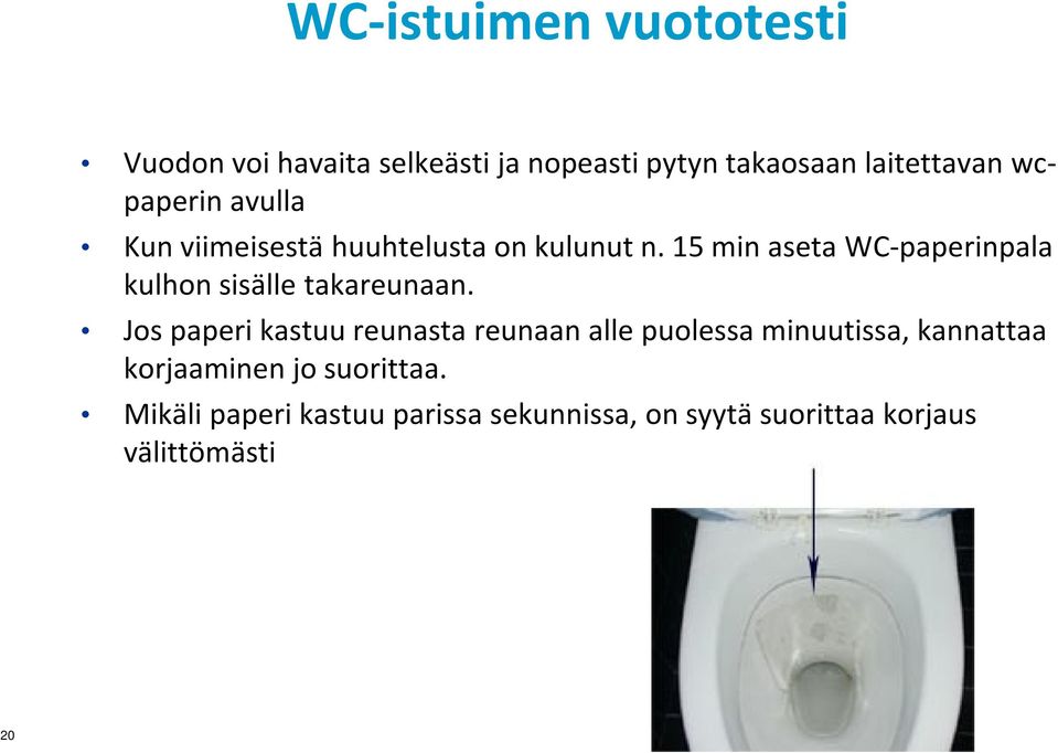 15 min aseta WC-paperinpala kulhon sisälle takareunaan.