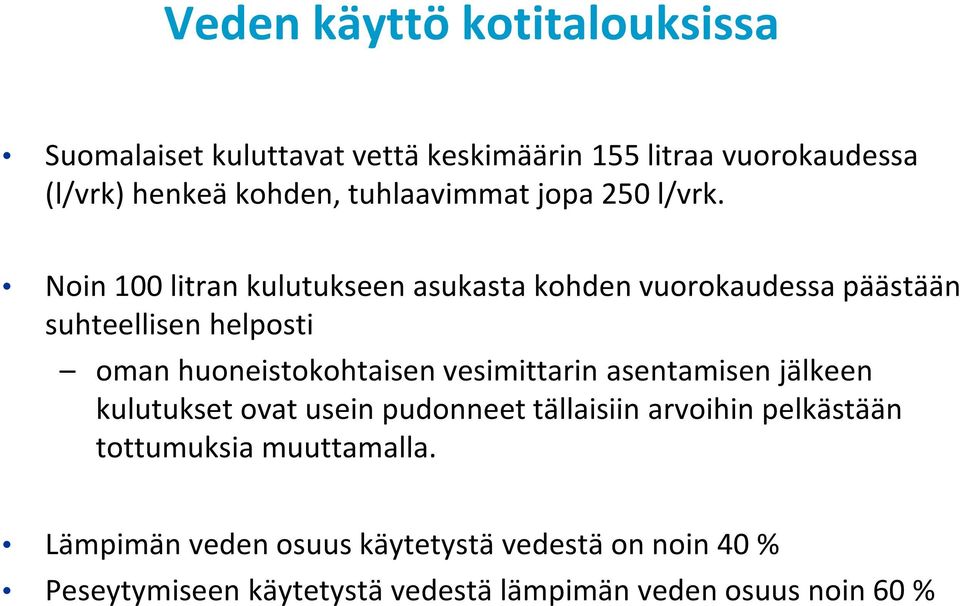 Noin 100 litran kulutukseen asukasta kohden vuorokaudessa päästään suhteellisen helposti oman huoneistokohtaisen