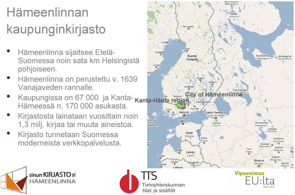 Kaupungissa on 67 000 ja Kanta- Hämeessä n. 170 000 asukasta.