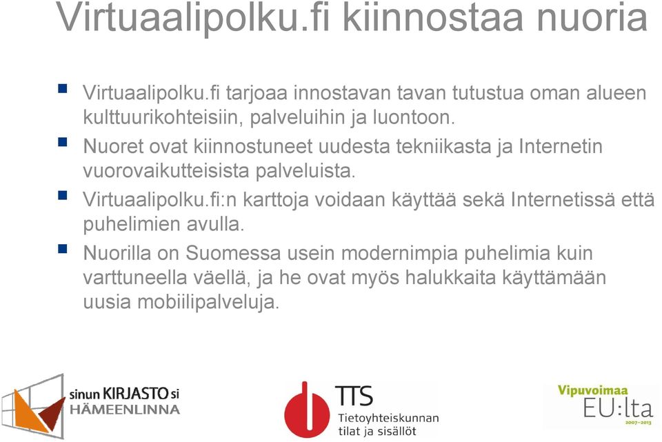 Nuoret ovat kiinnostuneet uudesta tekniikasta ja Internetin vuorovaikutteisista palveluista. Virtuaalipolku.