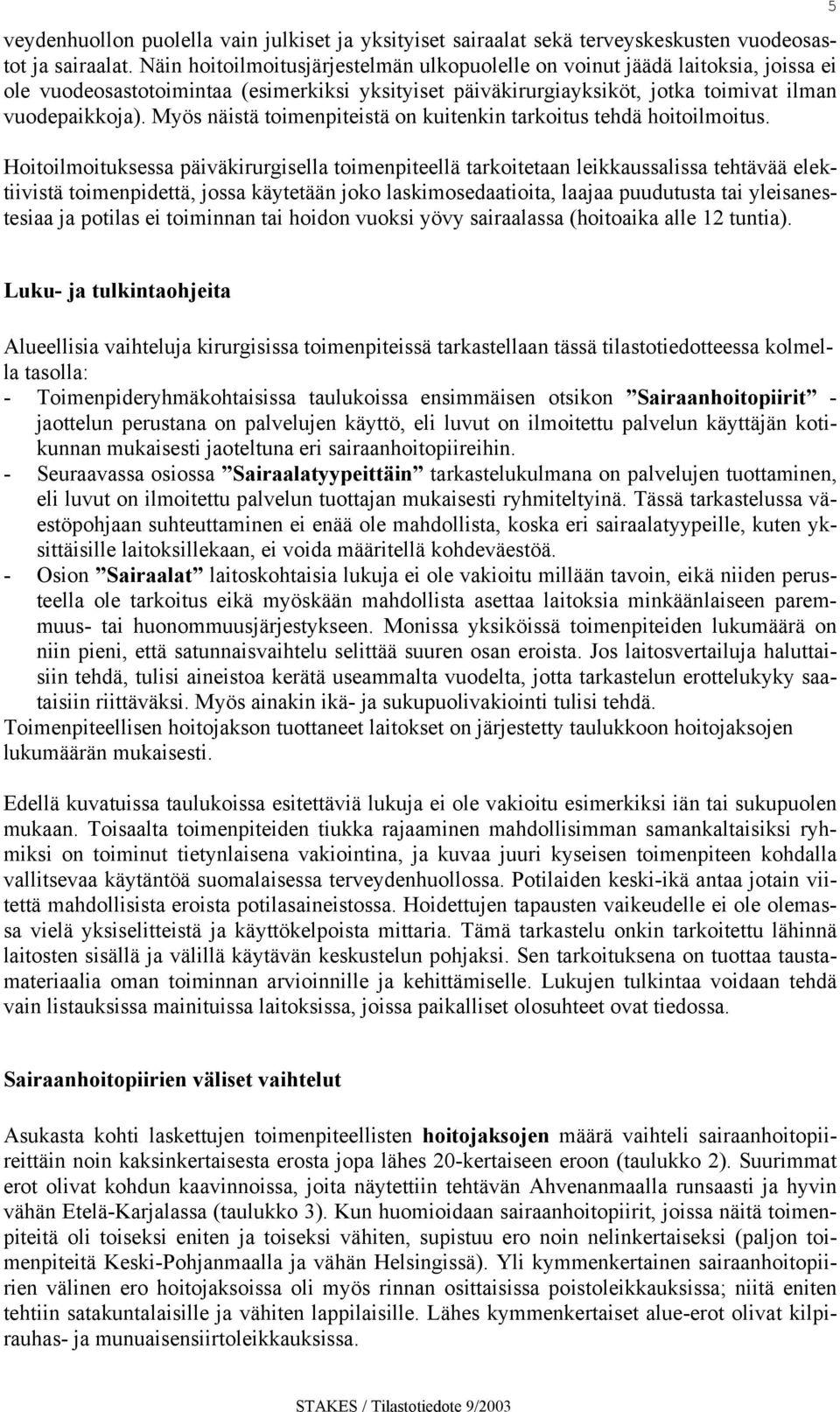 Myös näistä toimenpiteistä on kuitenkin tarkoitus tehdä hoitoilmoitus.